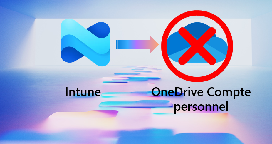 OneDrive et Intune : Dites non à la synchronisation des comptes personnels sur les postes professionnels